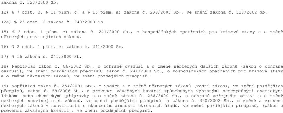 86/2002 Sb., o ochraně ovzduší a o změně některých dalších zákonů (zákon o ochraně ovzduší), ve znění pozdějších předpisů, zákon č. 241/2000 Sb.