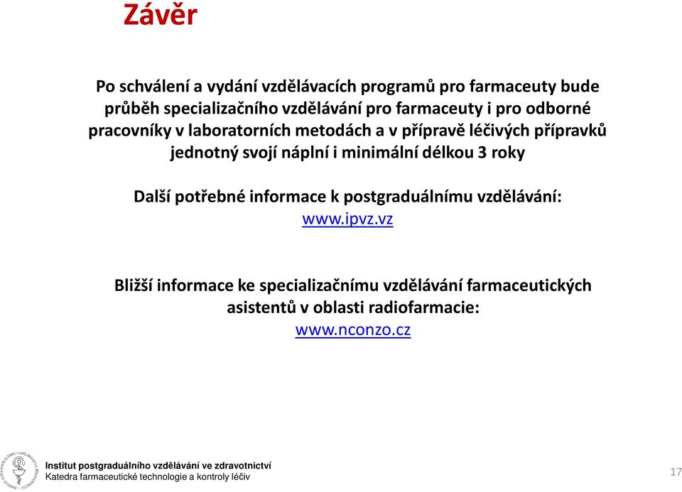 náplní i minimální délkou 3 roky Další potřebné informace k postgraduálnímu vzdělávání: www.ipvz.