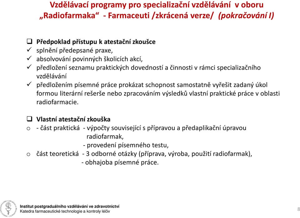 vyřešit zadaný úkol formou literární rešerše nebo zpracováním výsledků vlastní praktické práce voblasti radiofarmacie.