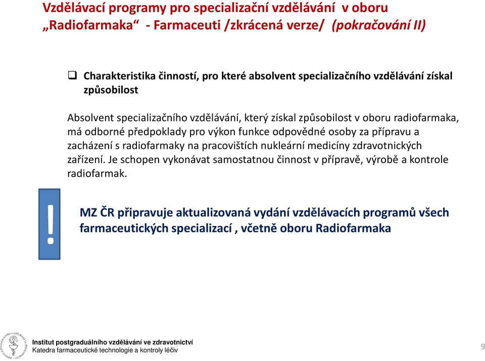 funkce odpovědné osoby za přípravu a zacházení sradiofarmaky na pracovištích nukleární medicíny zdravotnických zařízení.