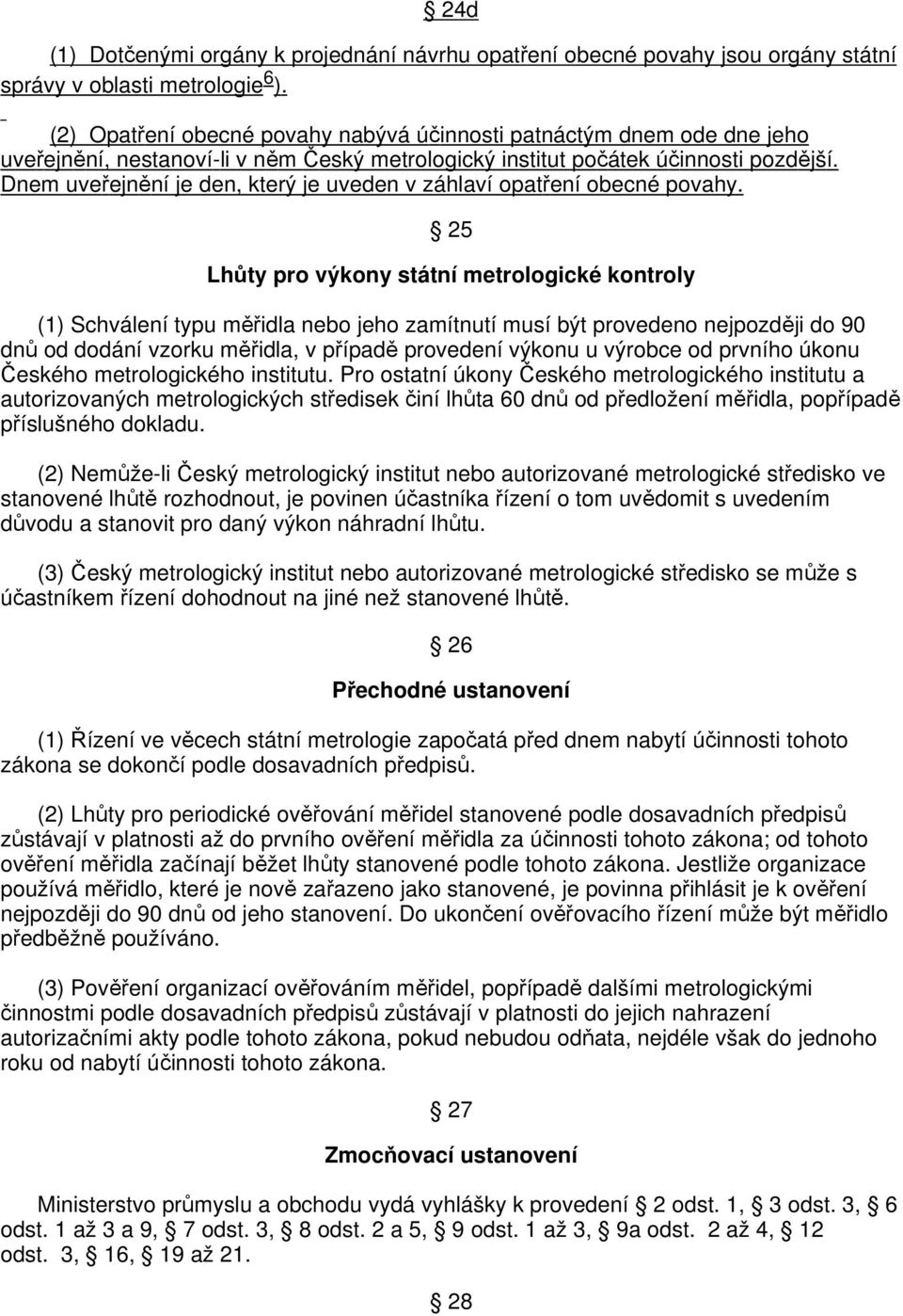 Dnem uveřejnění je den, který je uveden v záhlaví opatření obecné povahy.