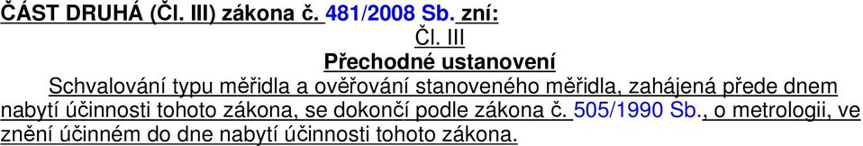 měřidla, zahájená přede dnem nabytí účinnosti tohoto zákona, se dokončí