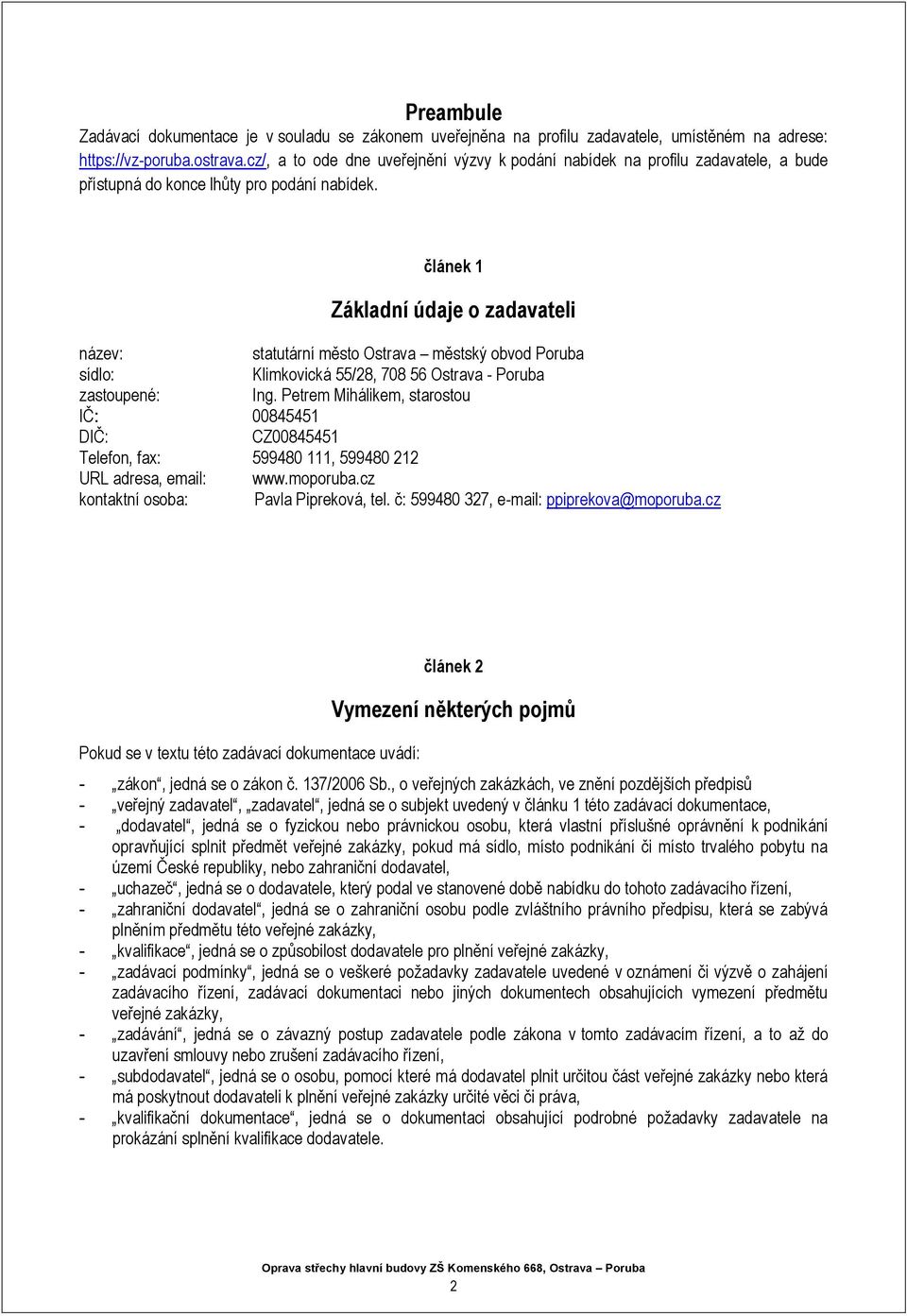 článek 1 Základní údaje o zadavateli název: statutární město Ostrava městský obvod Poruba sídlo: Klimkovická 55/28, 708 56 Ostrava - Poruba zastoupené: Ing.