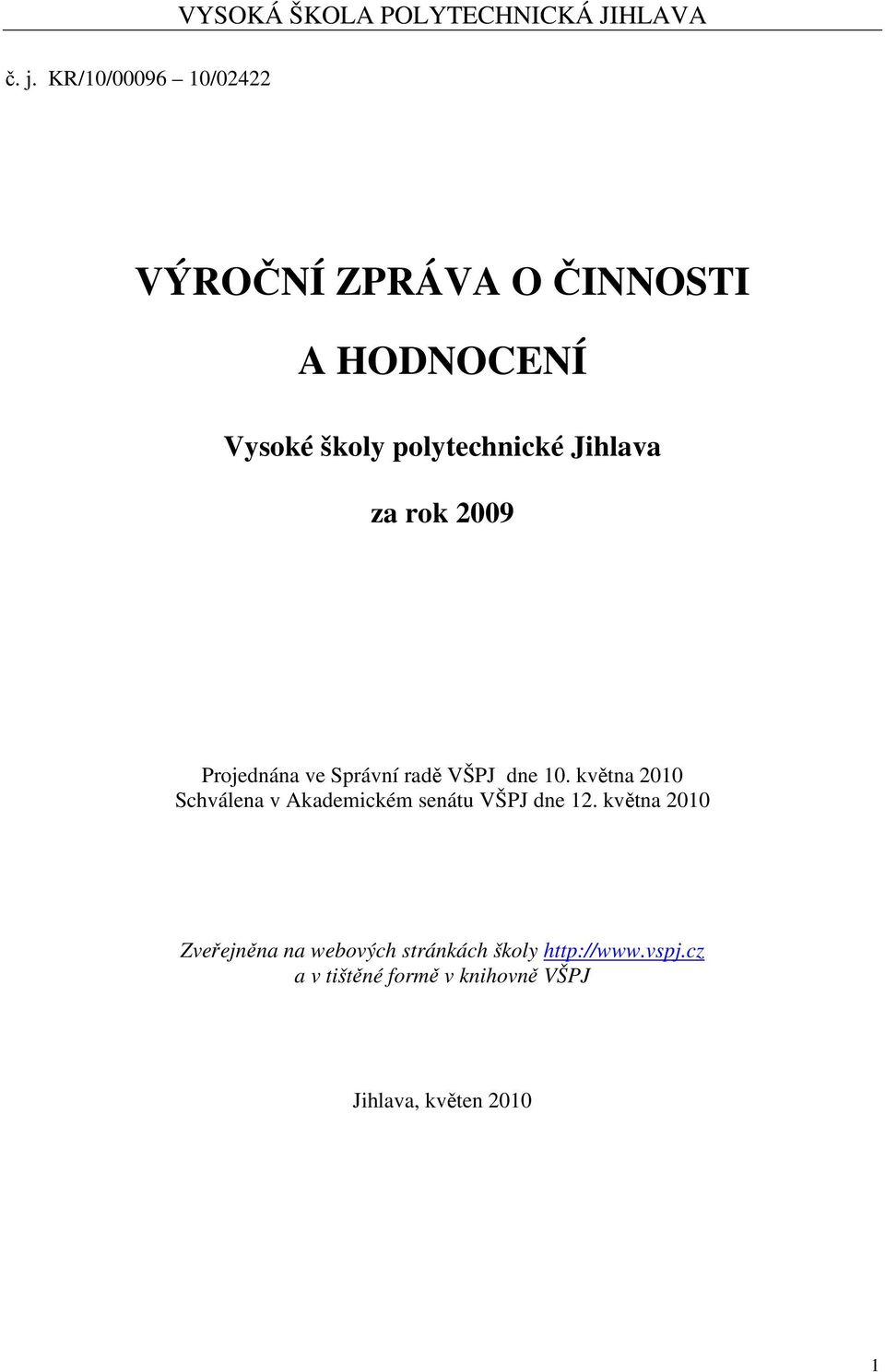 Jihlava za rok 2009 Projednána ve Správní radě VŠPJ dne 10.