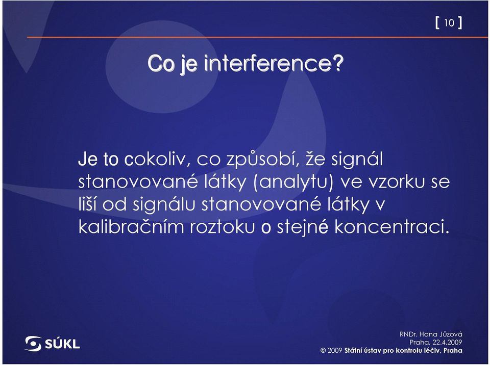 látky (analytu) ve vzorku se liší od signálu