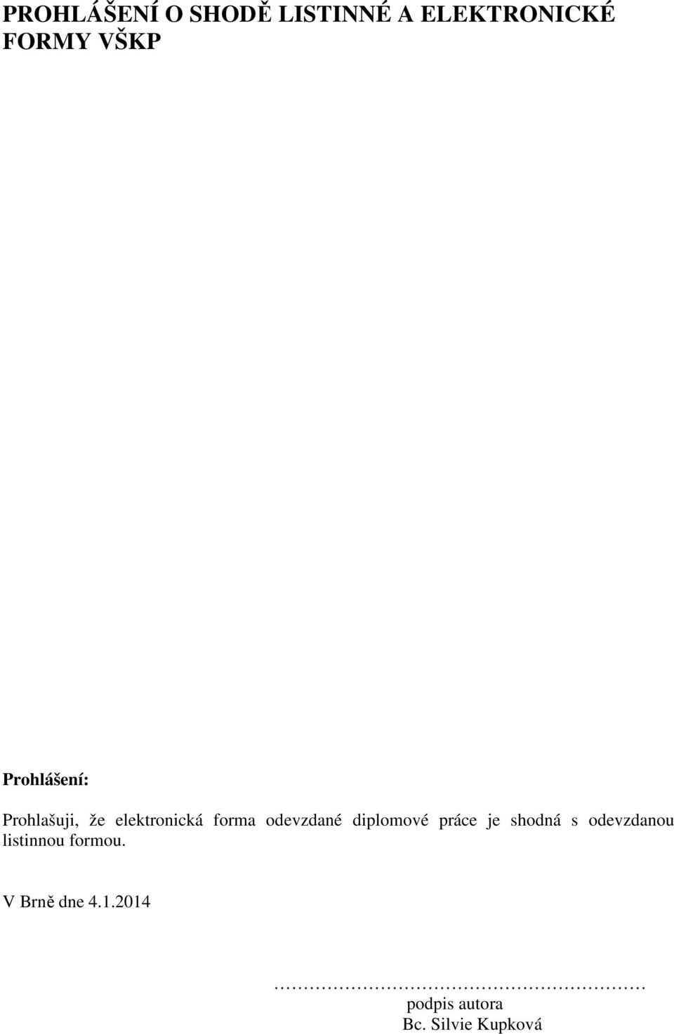 odevzdané diplomové práce je shodná s odevzdanou