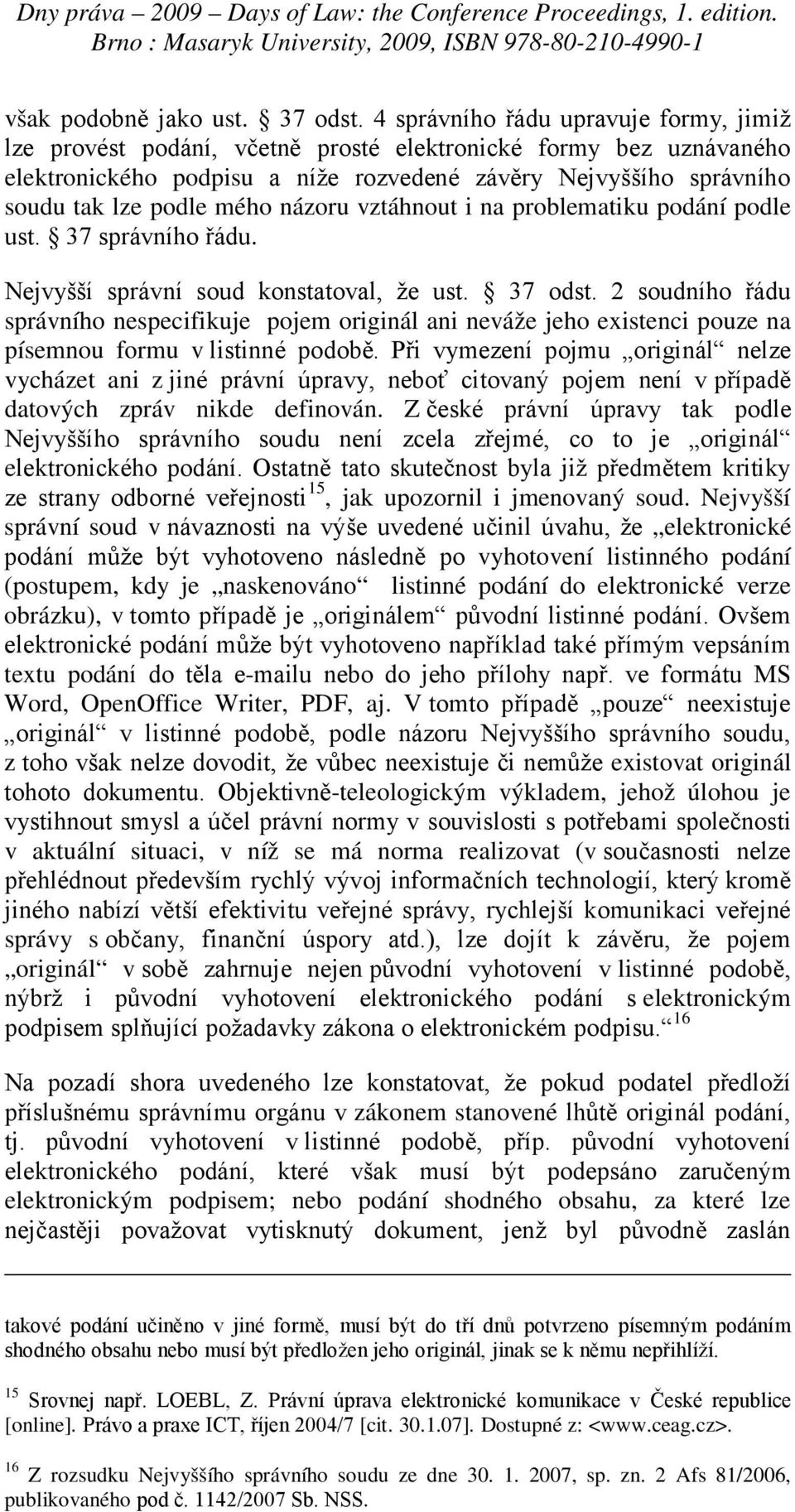 názoru vztáhnout i na problematiku podání podle ust. 37 správního řádu. Nejvyšší správní soud konstatoval, že ust. 37 odst.