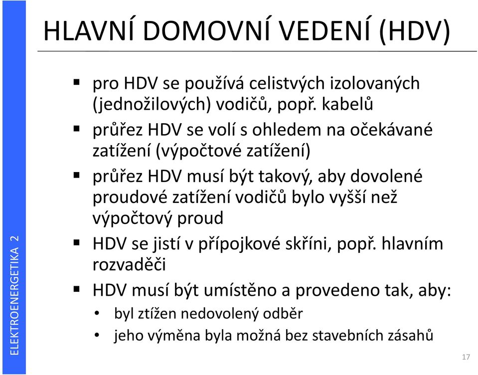 dovolené proudové zatížení vodičů bylo vyšší než výpočtový proud HDV se jistí v přípojkové skříni, popř.