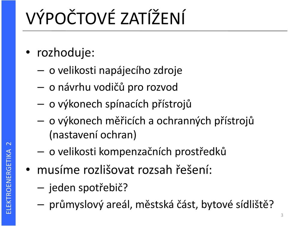 přístrojů (nastavení ochran) o velikosti kompenzačních prostředků musíme