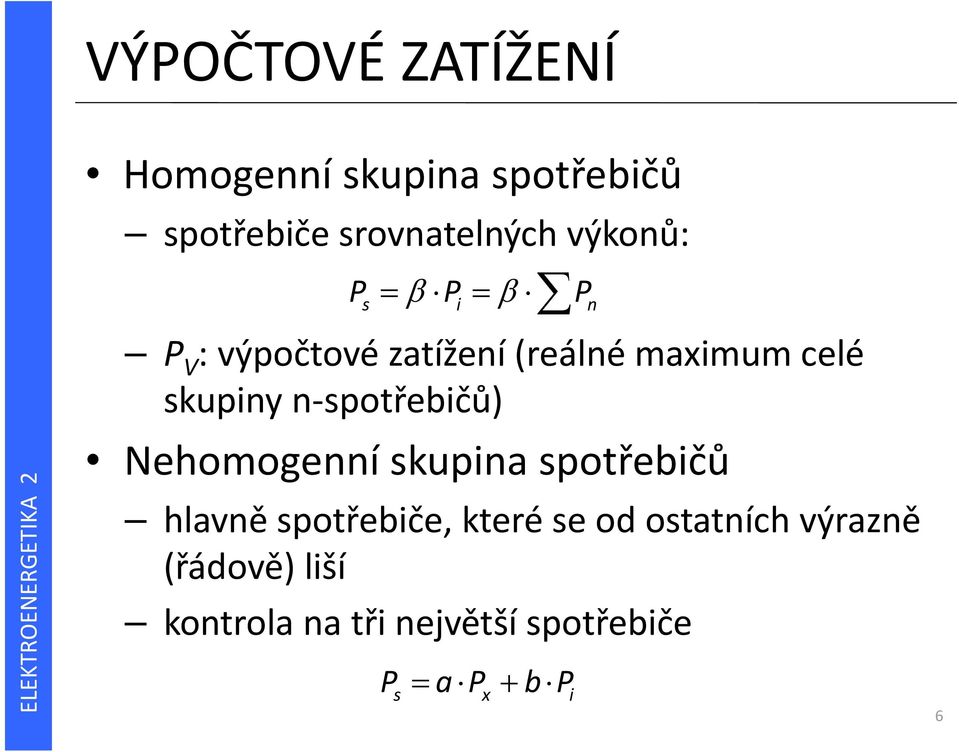 spotřebičů) Nehomogenní skupina spotřebičů hlavně spotřebiče, které se od