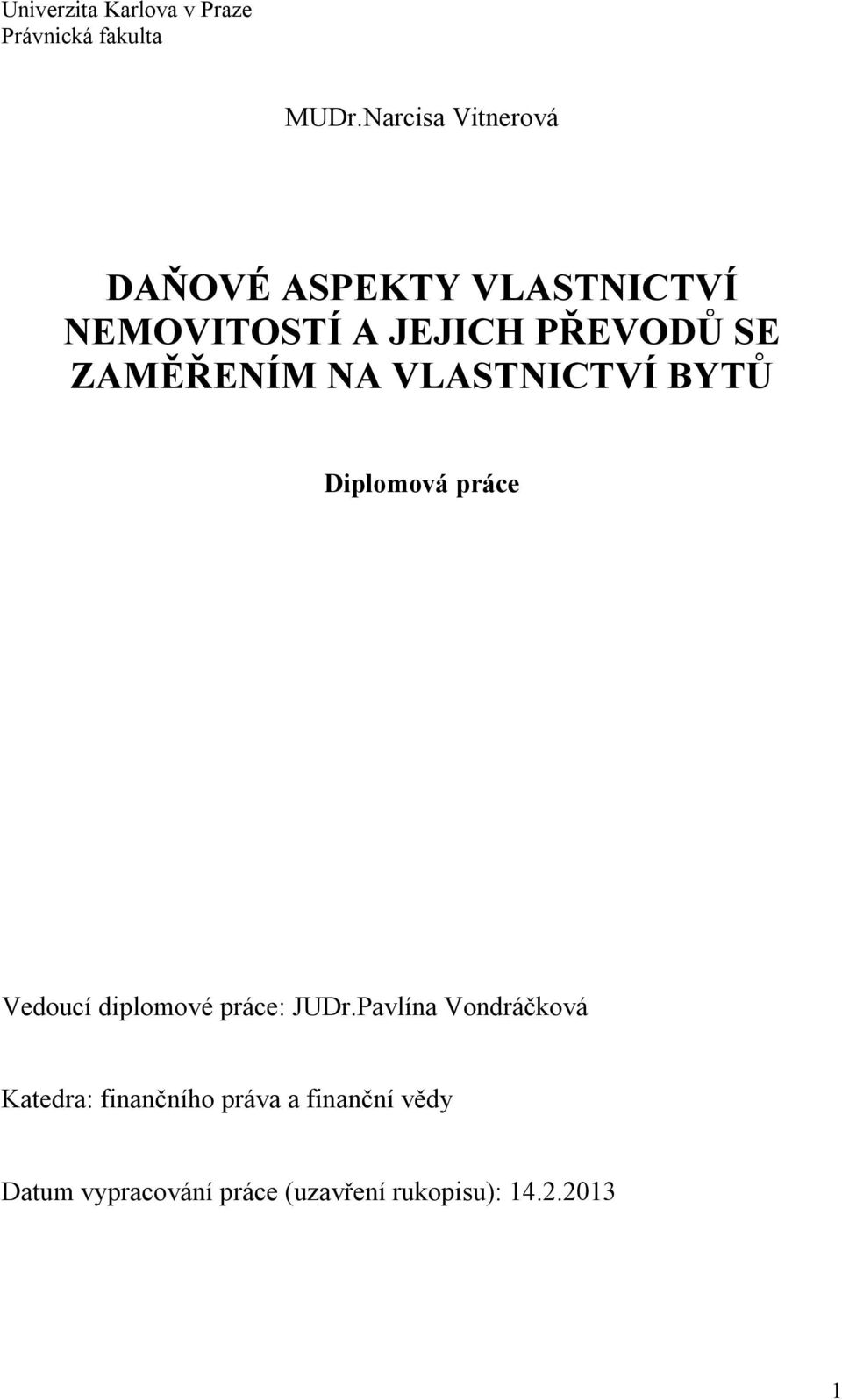 ZAMĚŘENÍM NA VLASTNICTVÍ BYTŮ Diplomová práce Vedoucí diplomové práce: JUDr.