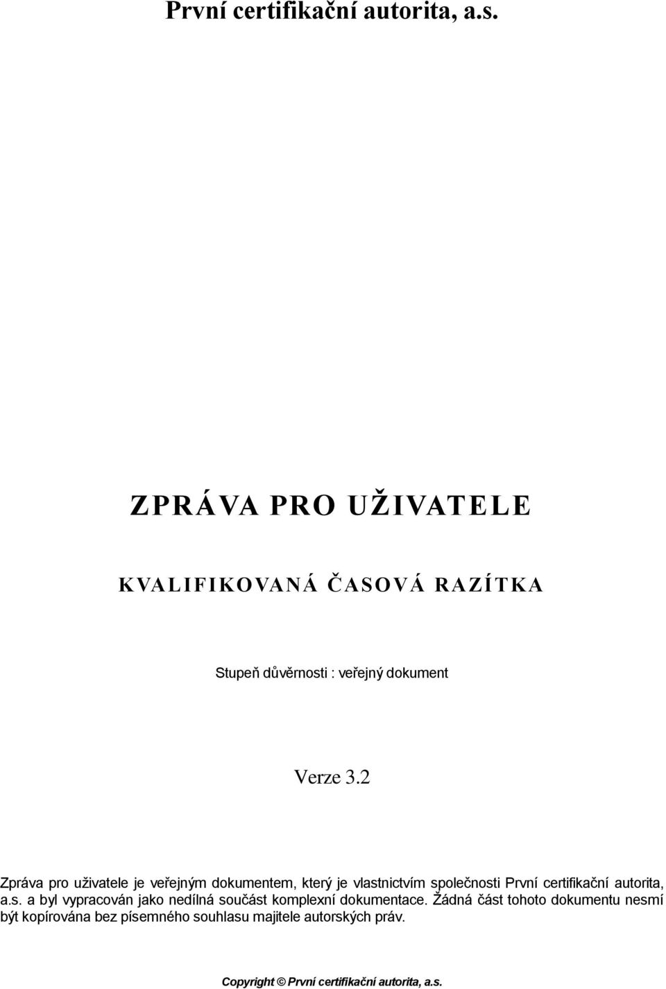 2 Zpráva pro uživatele je veřejným dokumentem, který je vlastnictvím společnosti  a byl vypracován