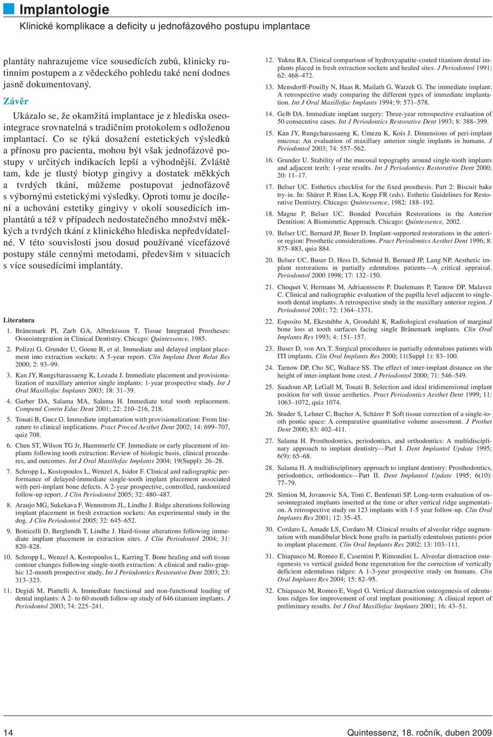 Co se týká dosažení estetických výsledků a přínosu pro pacienta, mohou být však jednofázové postupy v určitých indikacích lepší a výhodnější.