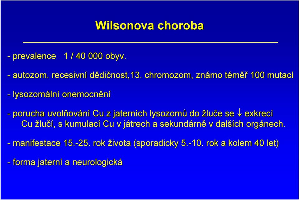 jaterních lysozomů do žluče e se exkrecí Cu žlučí,, s kumulací Cu v játrech j a sekundárn rně v
