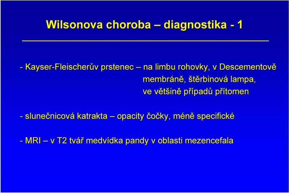 ve většinv ině případů přítomen - slunečnicov nicová katrakta opacity
