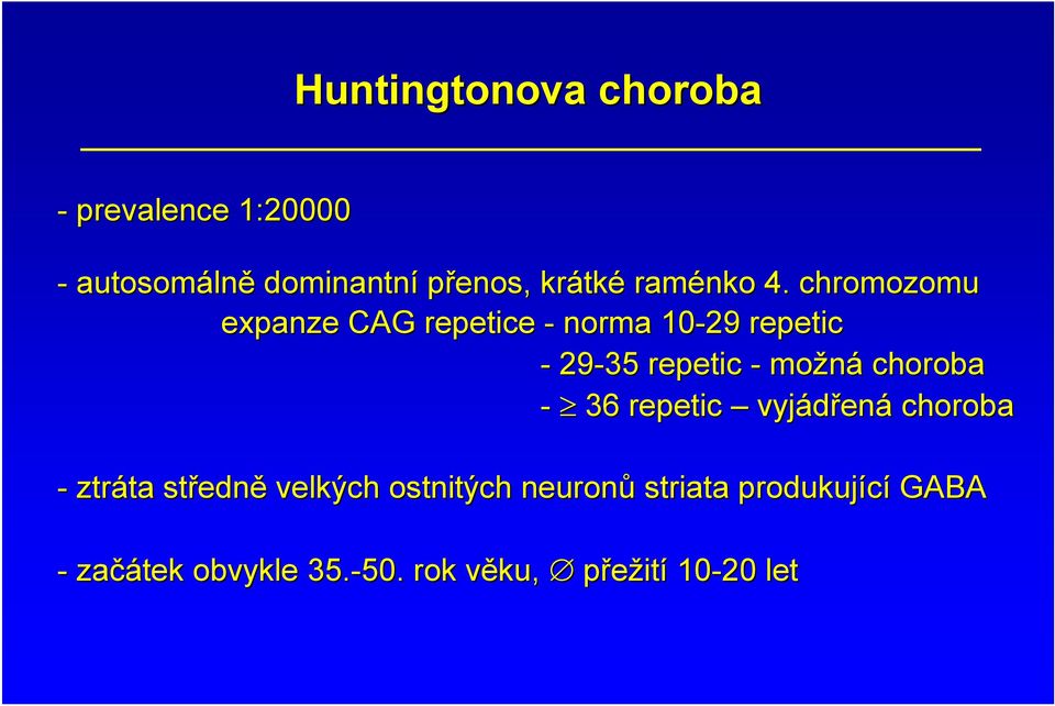 chromozomu expanze CAG repetice - norma 10-29 repetic - 29-35 repetic - možná choroba -