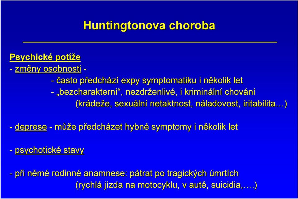 náladovost, n iritabilita ) - deprese - může e předchp edcházet hybné symptomy i několik n let - psychotické