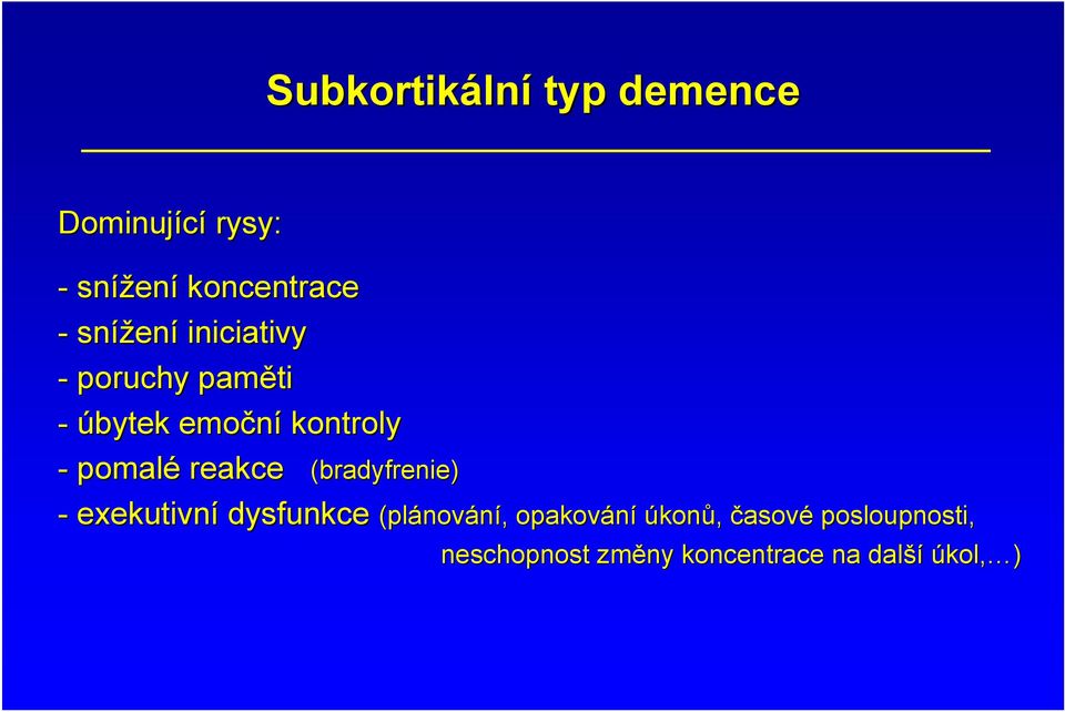 reakce (bradyfrenie) - exekutivní dysfunkce (plánov nování,, opakování