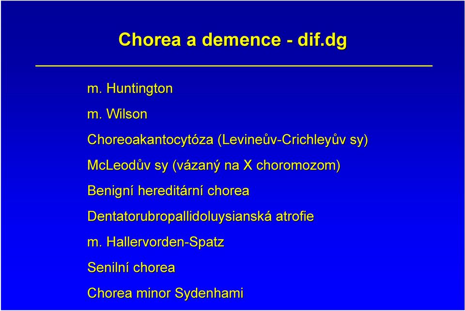sy (vázaný na X choromozom) Benigní hereditárn rní chorea
