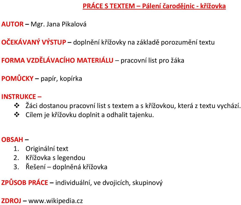 FORMA VZDĚLÁVACÍHO MATERIÁLU pracovní list pro žáka POMŮCKY papír, kopírka INSTRUKCE Žáci dostanou pracovní list s textem