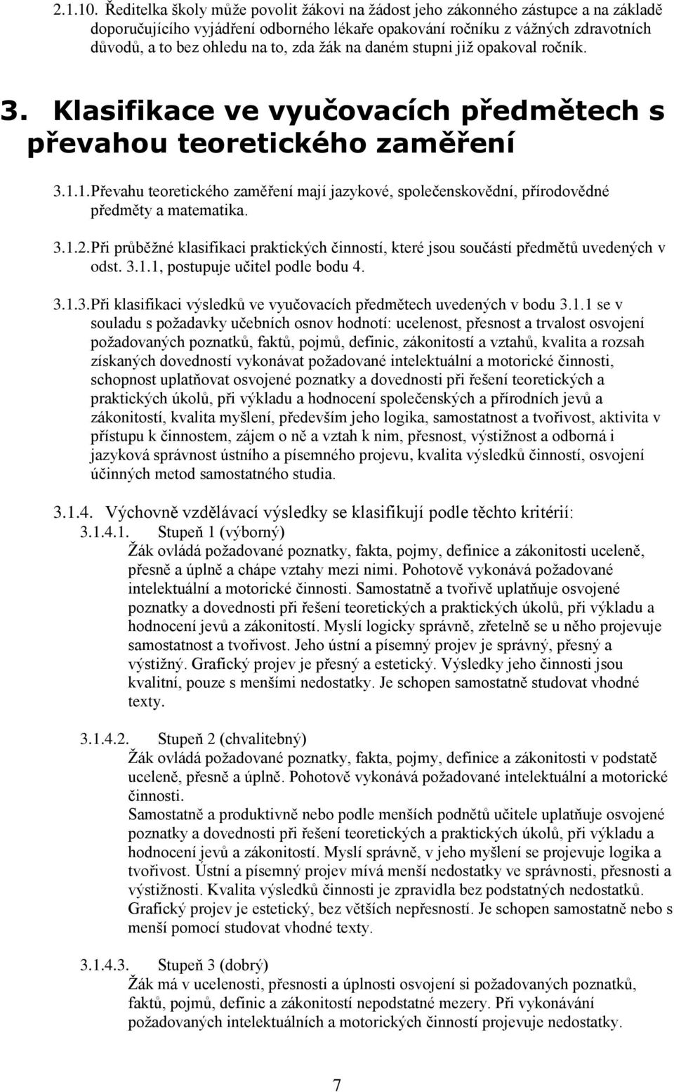 žák na daném stupni již opakoval ročník. 3. Klasifikace ve vyučovacích předmětech s převahou teoretického zaměření 3.1.
