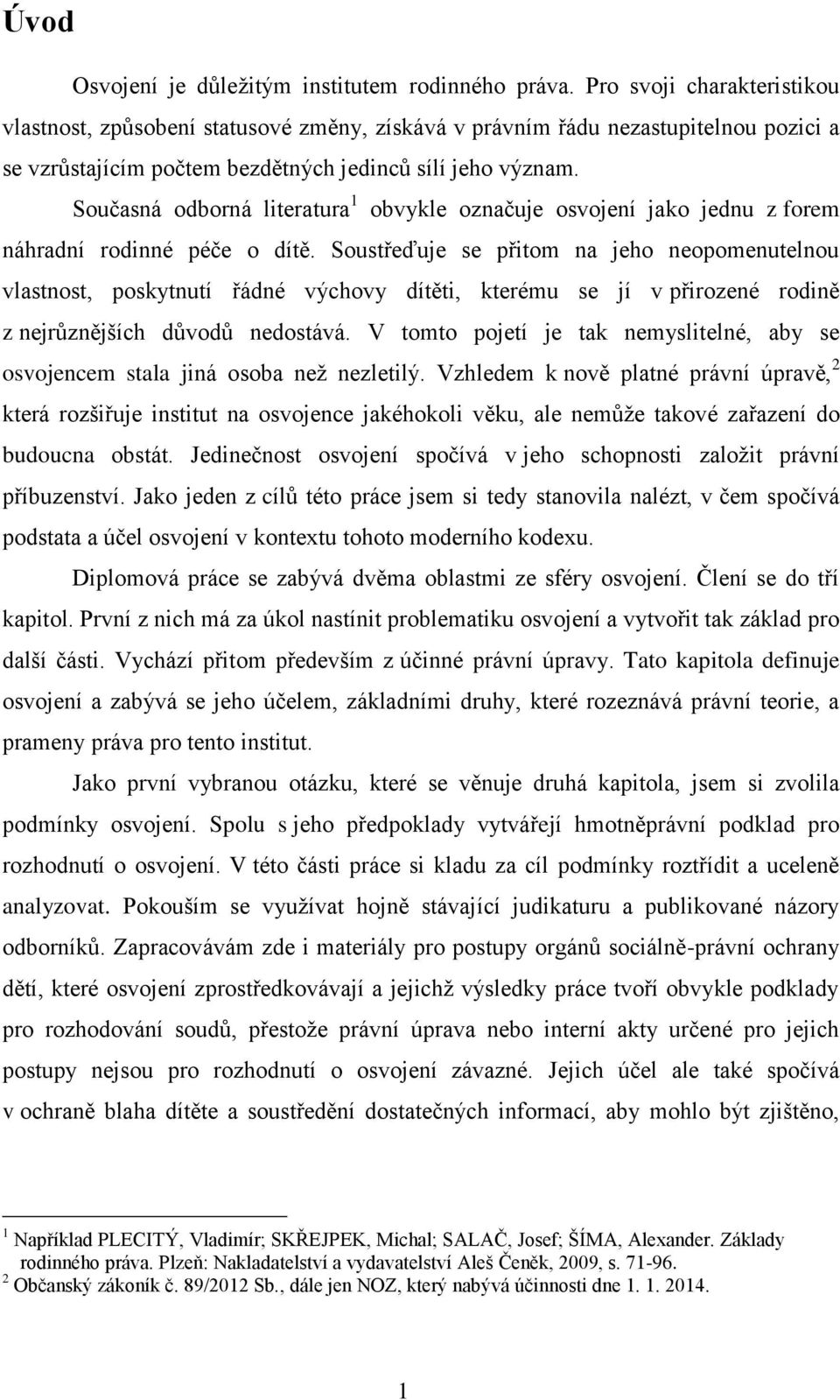 Současná odborná literatura 1 obvykle označuje osvojení jako jednu z forem náhradní rodinné péče o dítě.