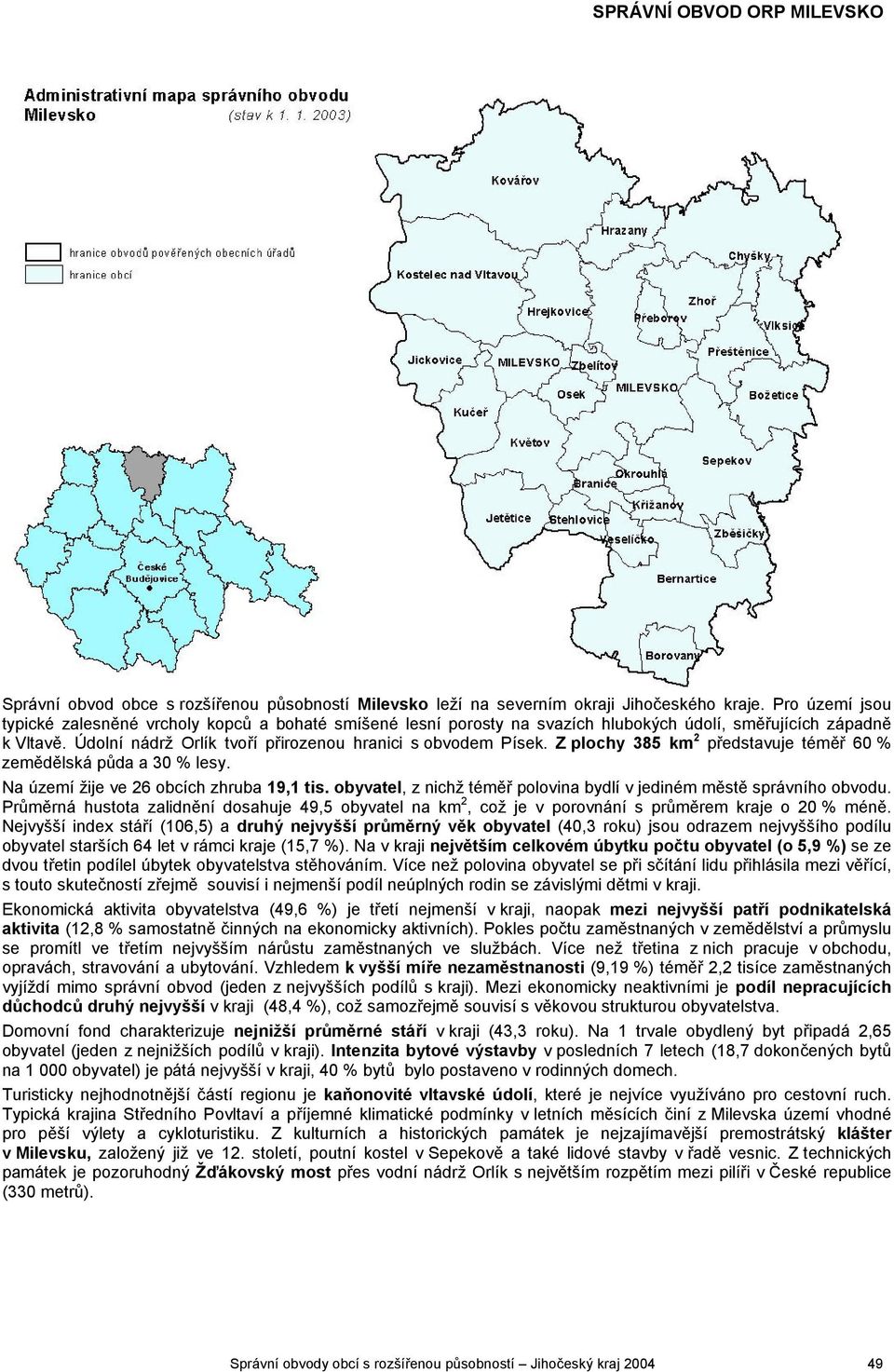 Z plochy 385 km 2 představuje téměř 60 % zemědělská půda a 30 % lesy. Na území žije ve 26 obcích zhruba 19,1 tis. obyvatel, z nichž téměř polovina bydlí v jediném městě správního obvodu.