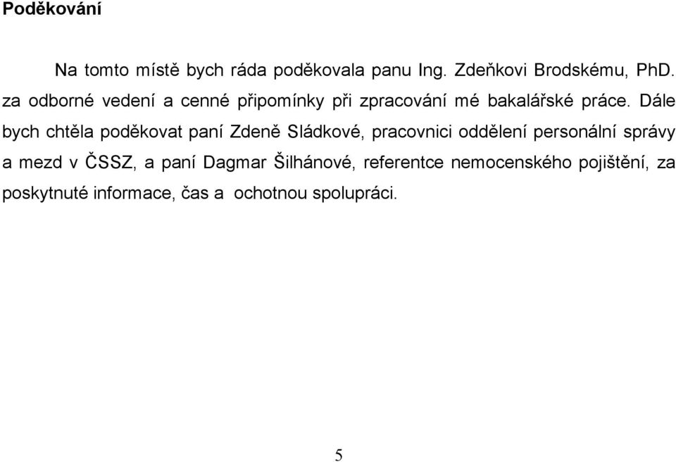 Dále bych chtěla poděkovat paní Zdeně Sládkové, pracovnici oddělení personální správy a mezd