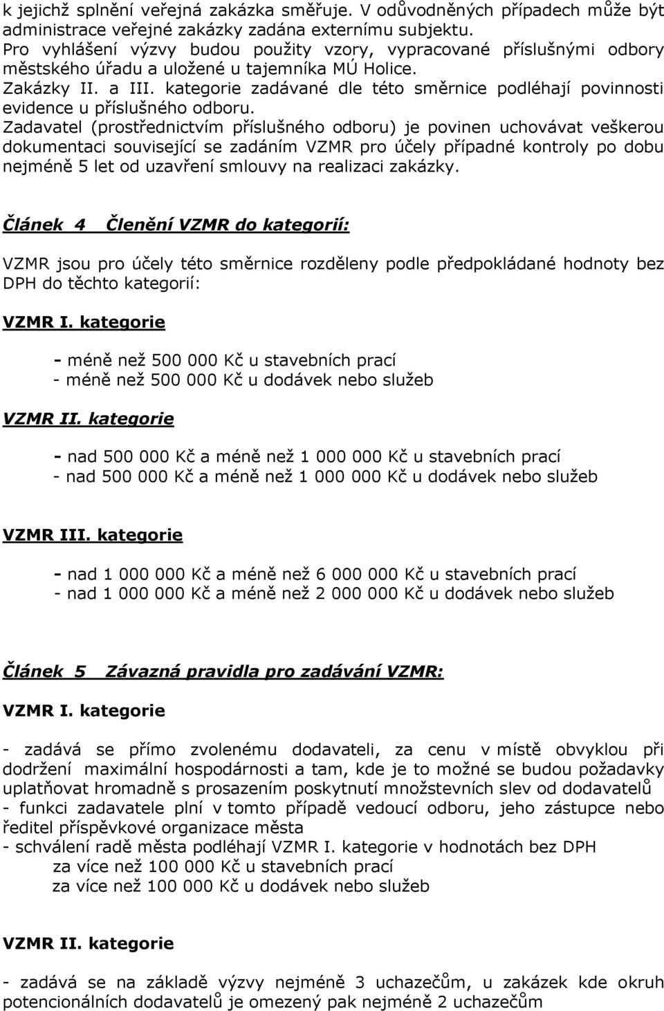 kategorie zadávané dle této směrnice podléhají povinnosti evidence u příslušného odboru.