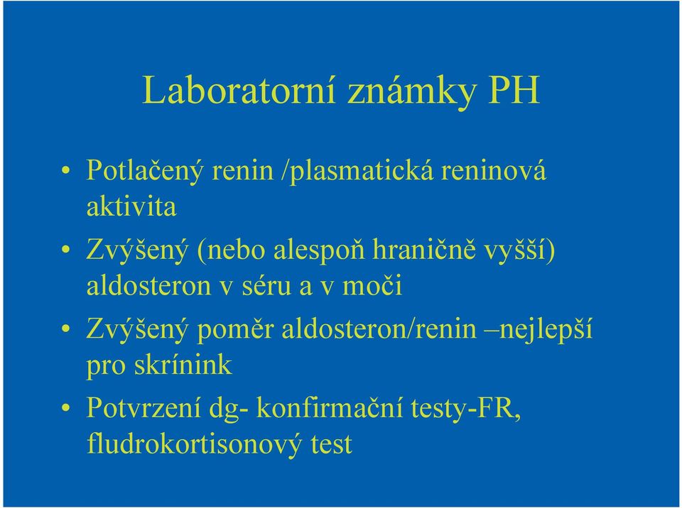 séru a v moči Zvýšený poměr aldosteron/renin nejlepší pro