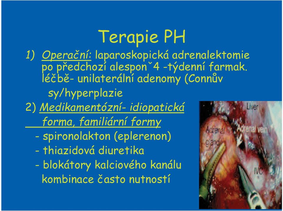 léčbě- unilaterální adenomy (Connův sy/hyperplazie 2) Medikamentózní-
