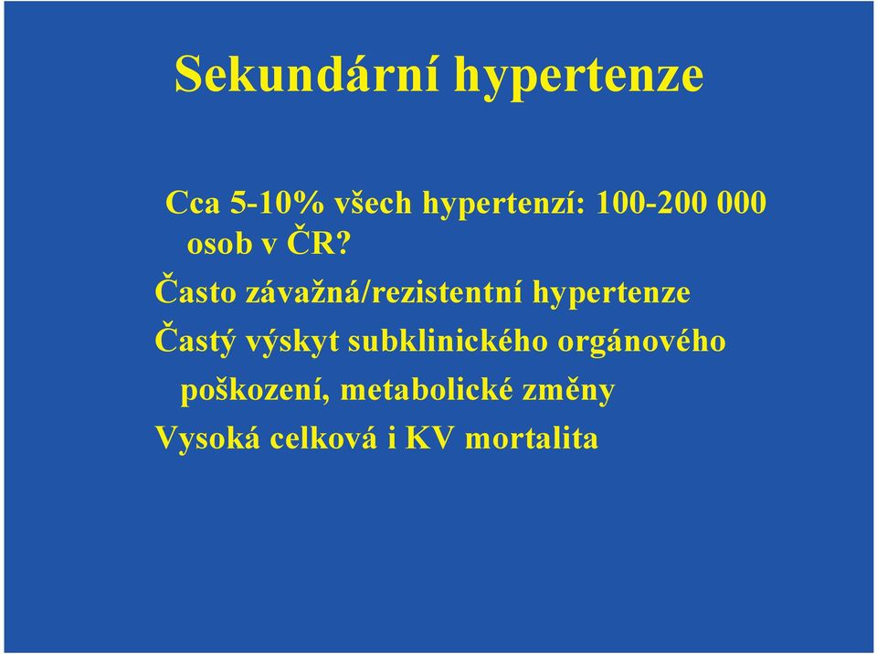 Často závažná/rezistentní hypertenze Častý výskyt