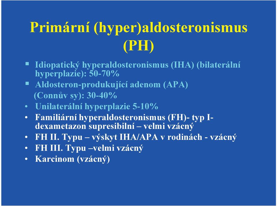 hyperplazie 5-10% Familiární hyperaldosteronismus (FH)- typ I- dexametazon supresibilní