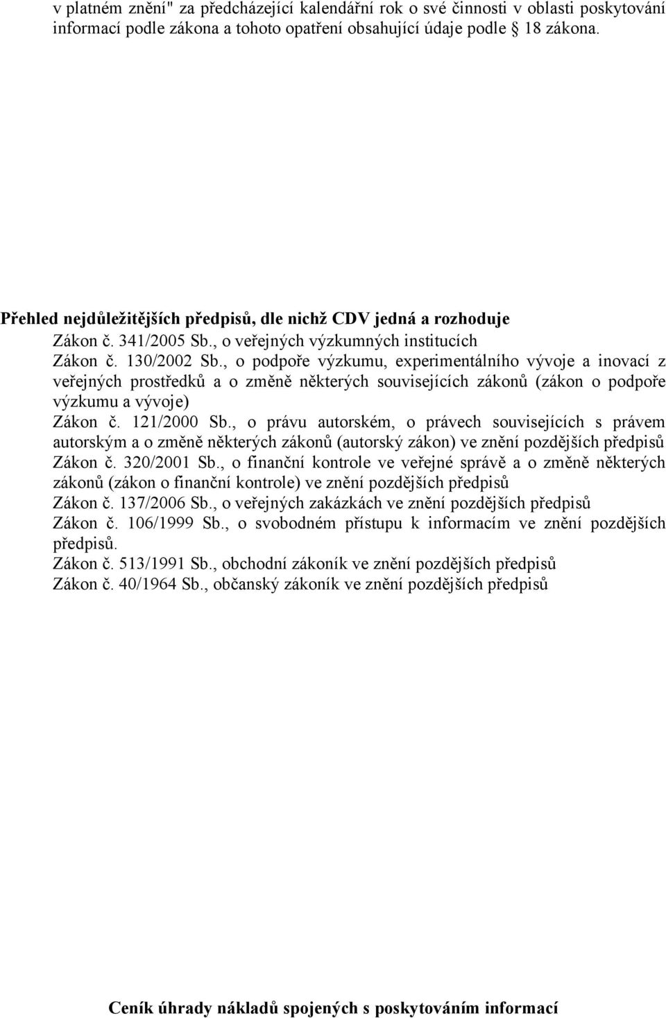 , o podpoře výzkumu, experimentálního vývoje a inovací z veřejných prostředků a o změně některých souvisejících zákonů (zákon o podpoře výzkumu a vývoje) Zákon č. 121/2000 Sb.