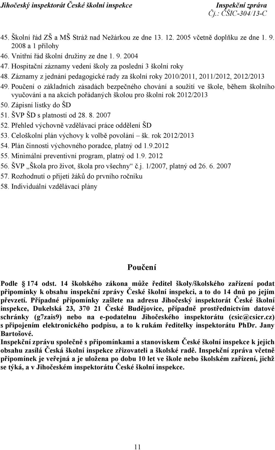 Poučení o základních zásadách bezpečného chování a soužití ve škole, během školního vyučování a na akcích pořádaných školou pro školní rok 2012/2013 50. Zápisní lístky do ŠD 51.