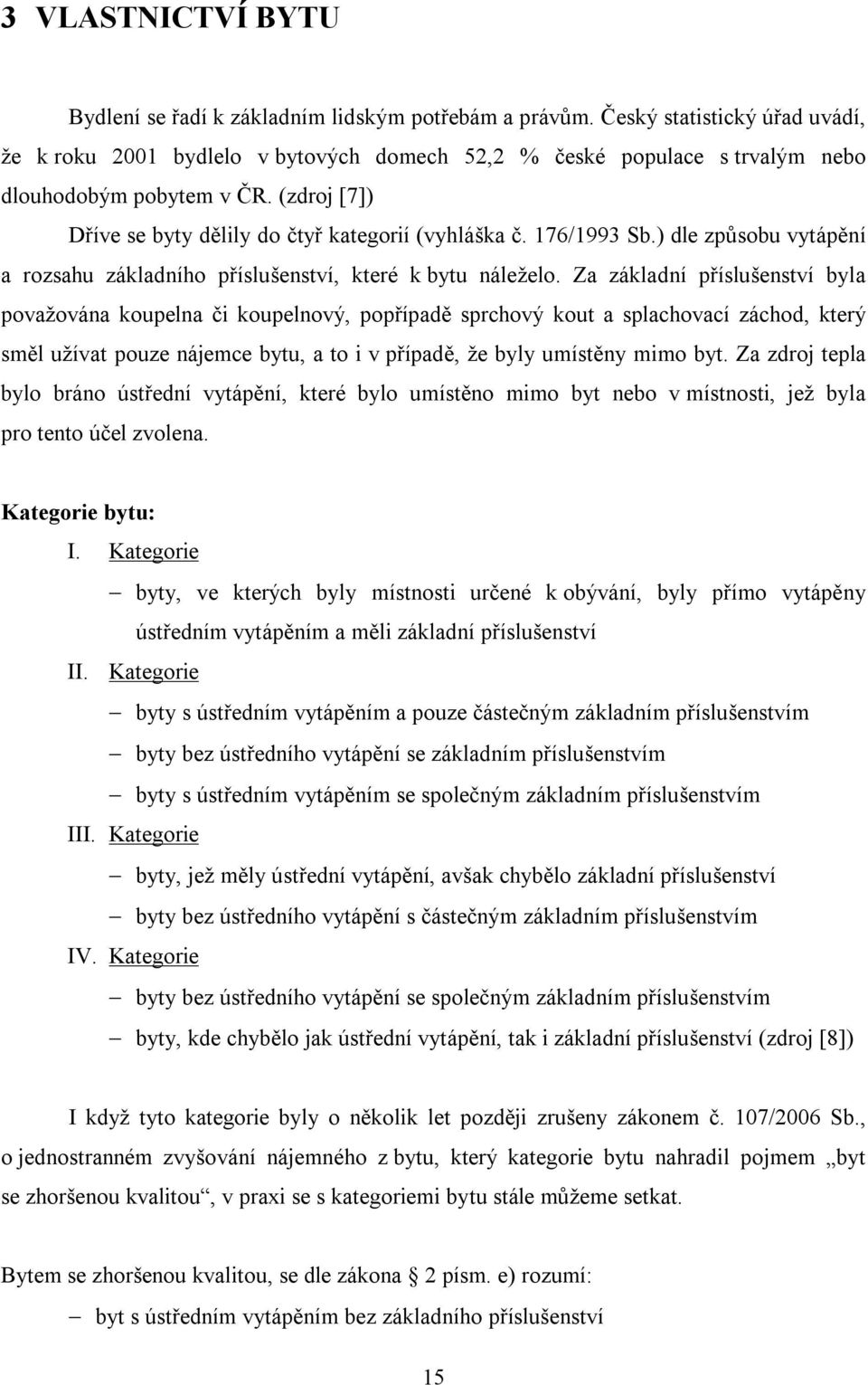 176/1993 Sb.) dle způsobu vytápění a rozsahu základního příslušenství, které k bytu náleželo.