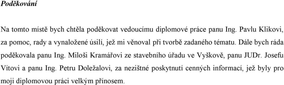 Dále bych ráda poděkovala panu Ing. Miloši Kramářovi ze stavebního úřadu ve Vyškově, panu JUDr.