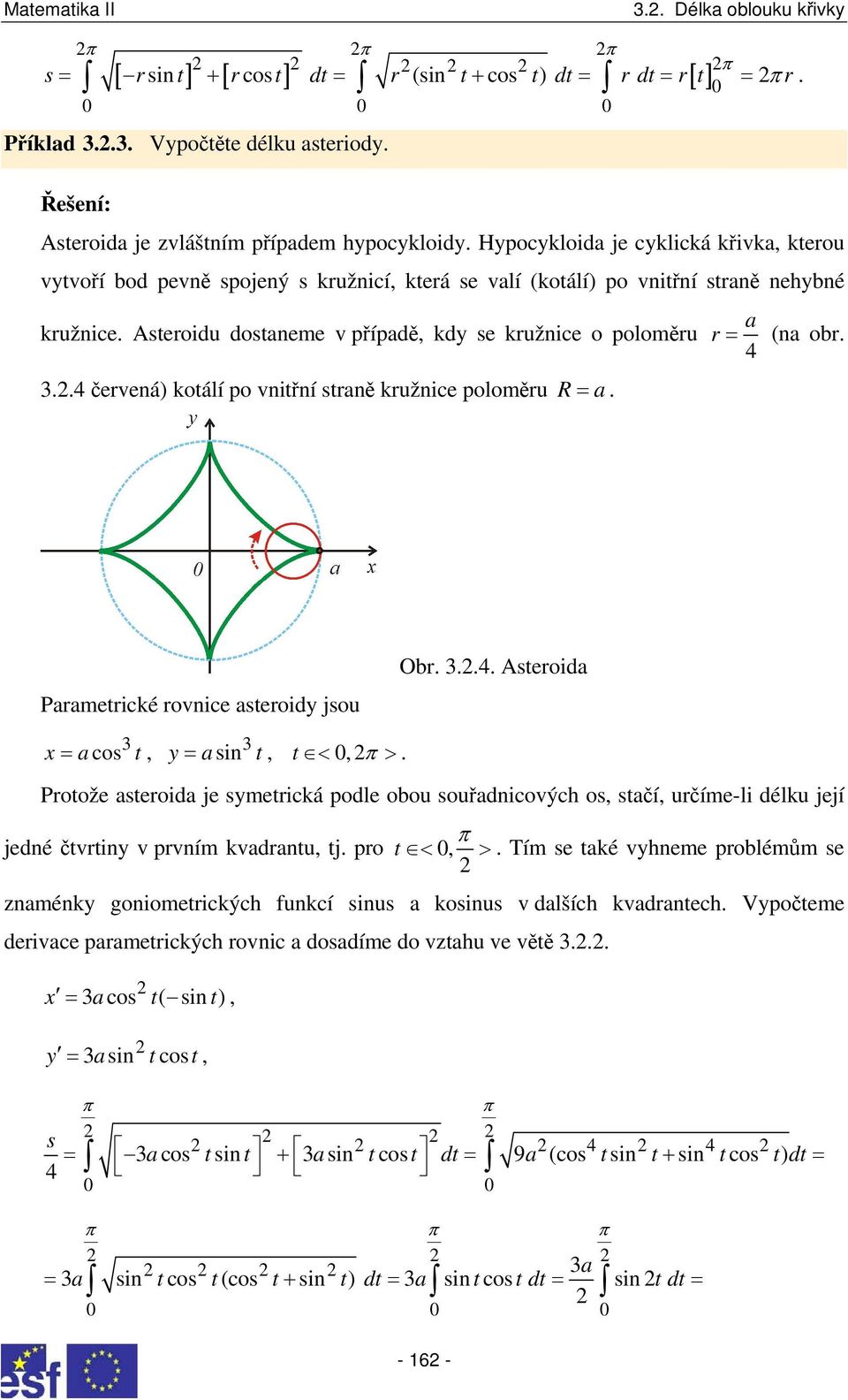 . červená) kotálí po vnitřní strně kružnice poloměru R=. r = (n or. Prmetrické rovnice steroidy jsou Or.... Asteroid x cos t =, y = sin t, t <, >.