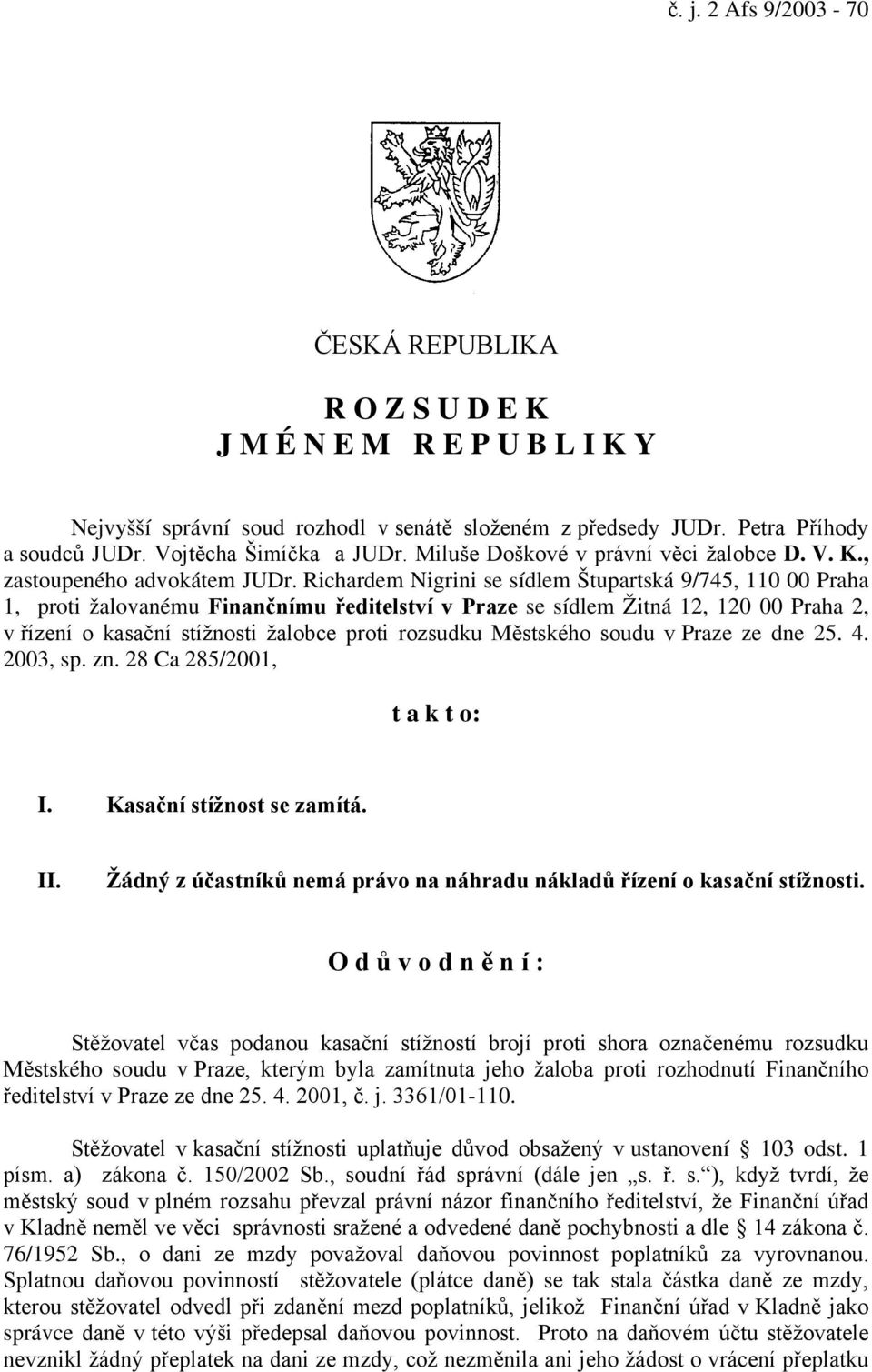 Richardem Nigrini se sídlem Štupartská 9/745, 110 00 Praha 1, proti žalovanému Finančnímu ředitelství v Praze se sídlem Žitná 12, 120 00 Praha 2, v řízení o kasační stížnosti žalobce proti rozsudku