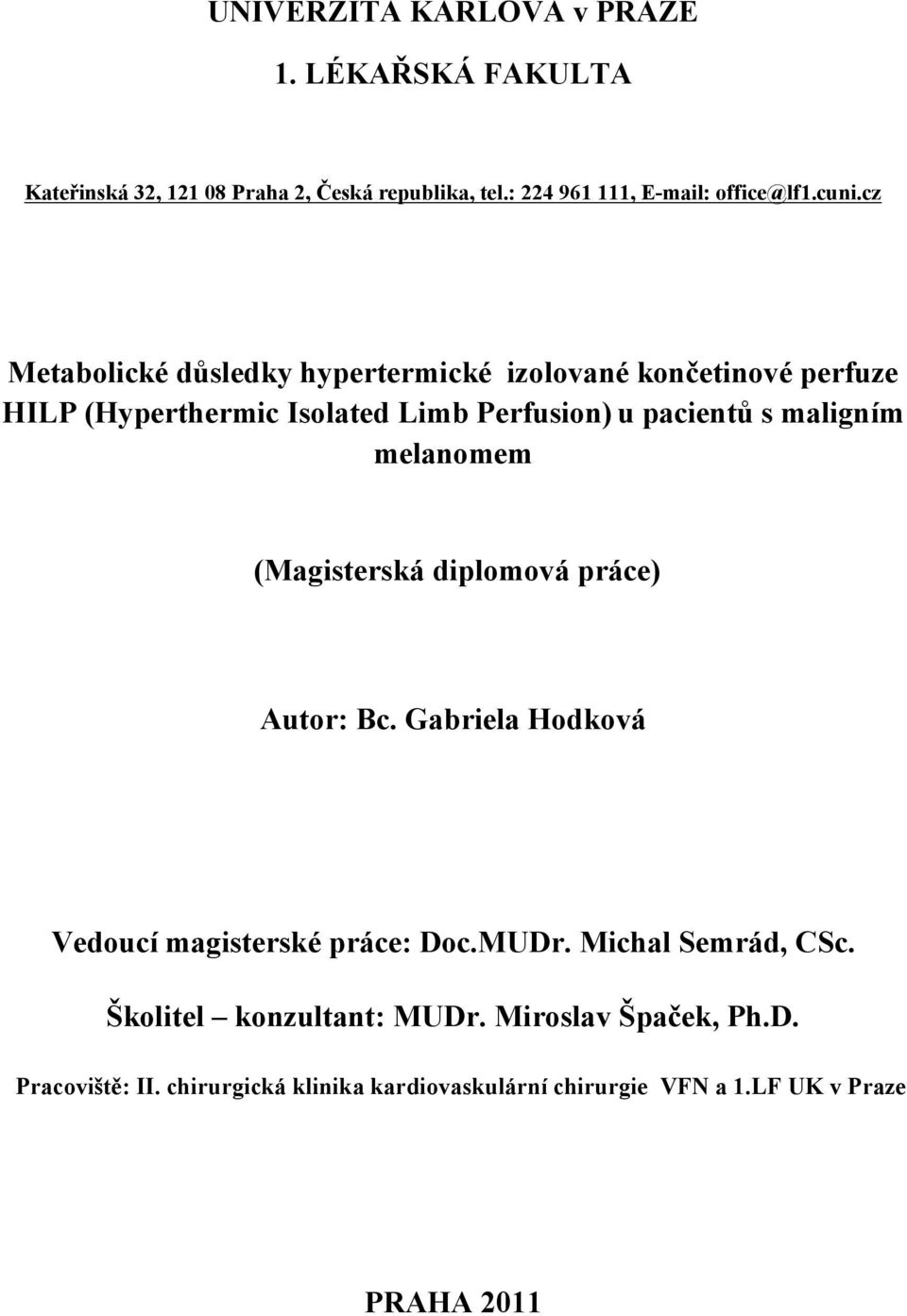 maligním melanomem (Magisterská diplomová práce) Autor: Bc. Gabriela Hodková Vedoucí magisterské práce: Doc.MUDr. Michal Semrád, CSc.