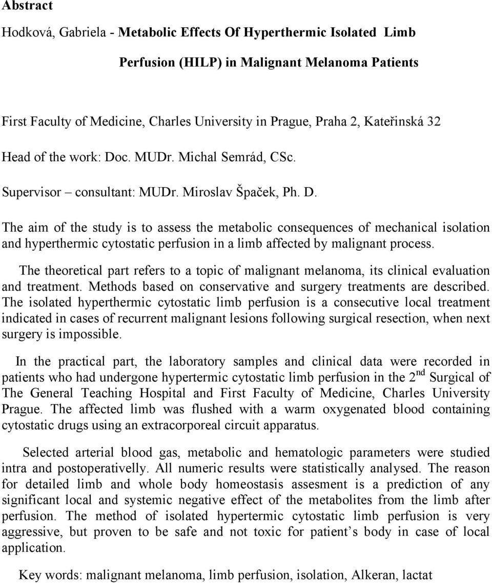 The theoretical part refers to a topic of malignant melanoma, its clinical evaluation and treatment. Methods based on conservative and surgery treatments are described.