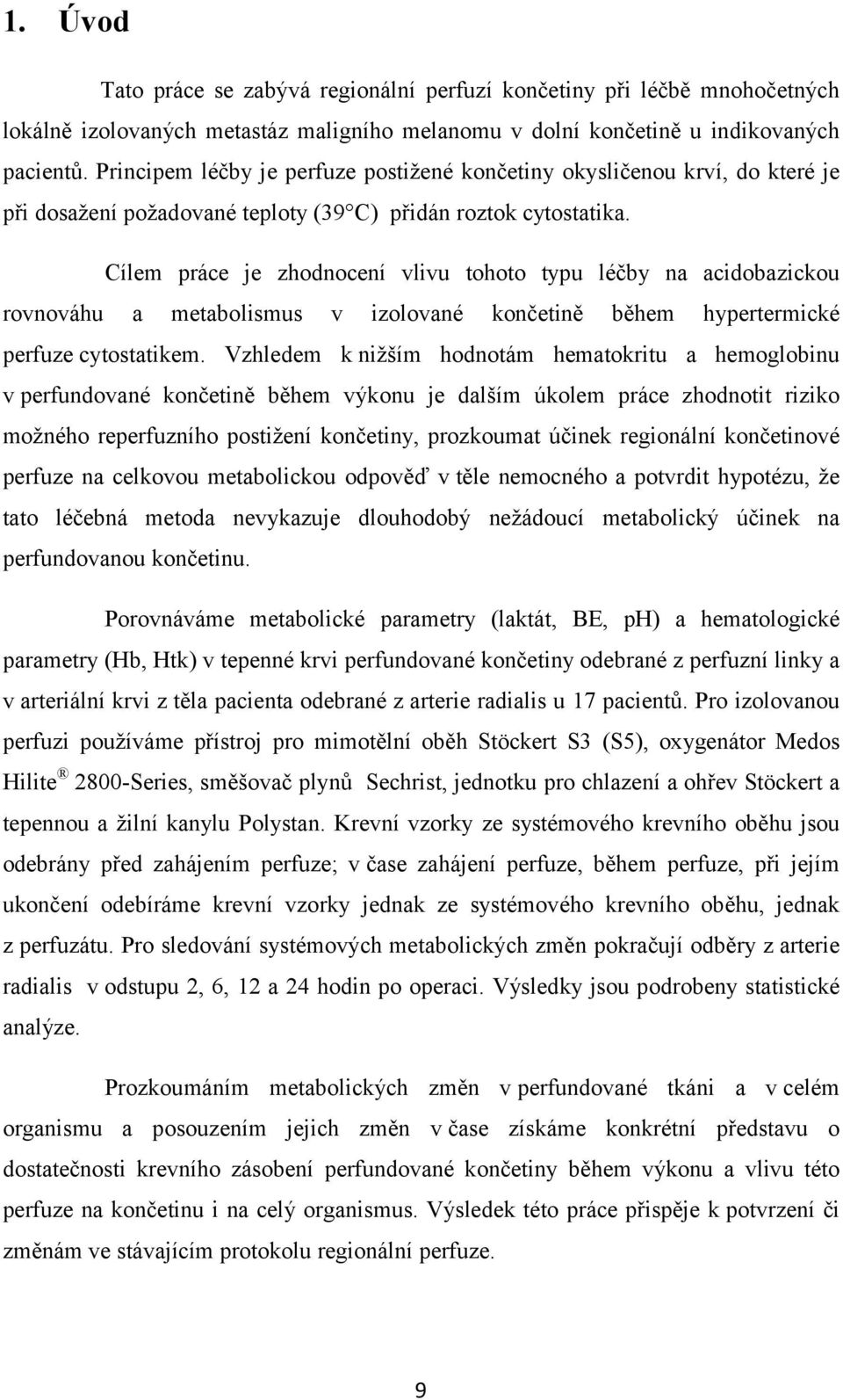 Cílem práce je zhodnocení vlivu tohoto typu léčby na acidobazickou rovnováhu a metabolismus v izolované končetině během hypertermické perfuze cytostatikem.