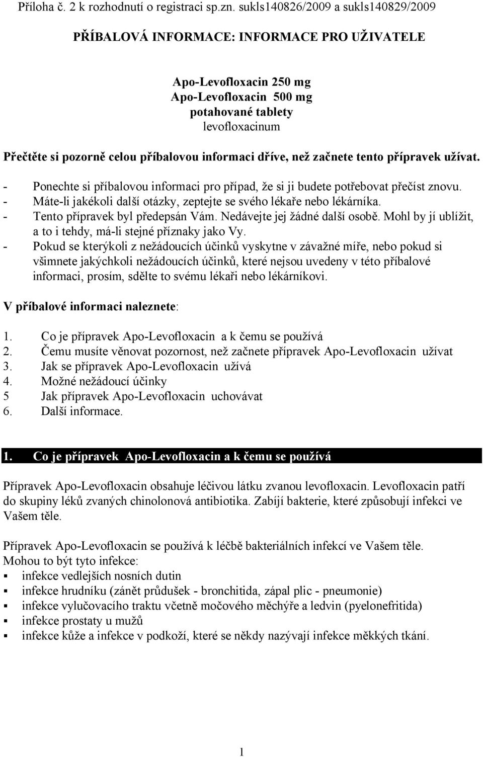informaci dříve, než začnete tento přípravek užívat. - Ponechte si příbalovou informaci pro případ, že si ji budete potřebovat přečíst znovu.