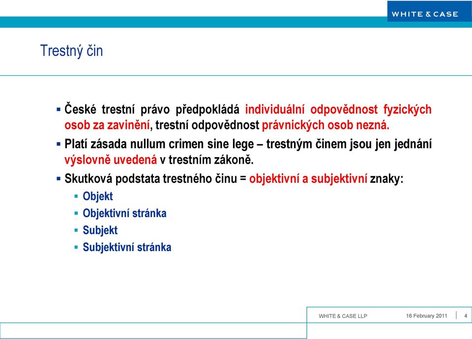 Platí zásada nullum crimen sine lege trestným činem jsou jen jednání výslovně uvedená v trestním