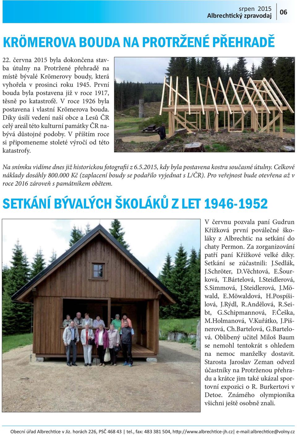 Díky úsilí vedení naší obce a Lesů ČR celý areál této kulturní památky ČR nabývá důstojné podoby. V příštím roce si připomeneme stoleté výročí od této katastrofy.