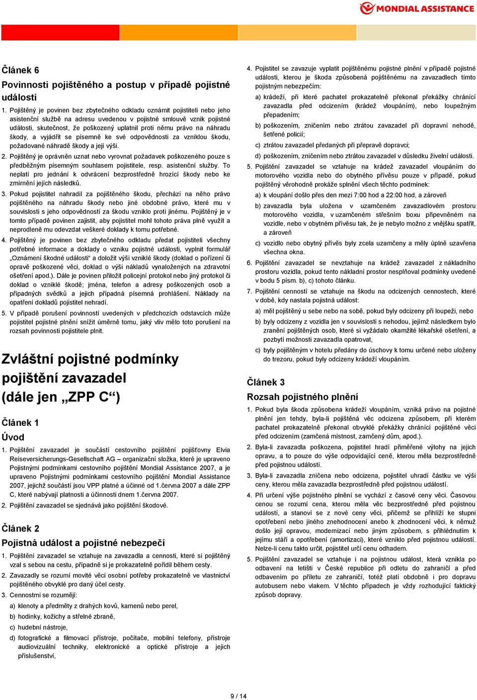 právo na náhradu škody, a vyjádřit se písemně ke své odpovědnosti za vzniklou škodu, požadované náhradě škody a její výši. 2.