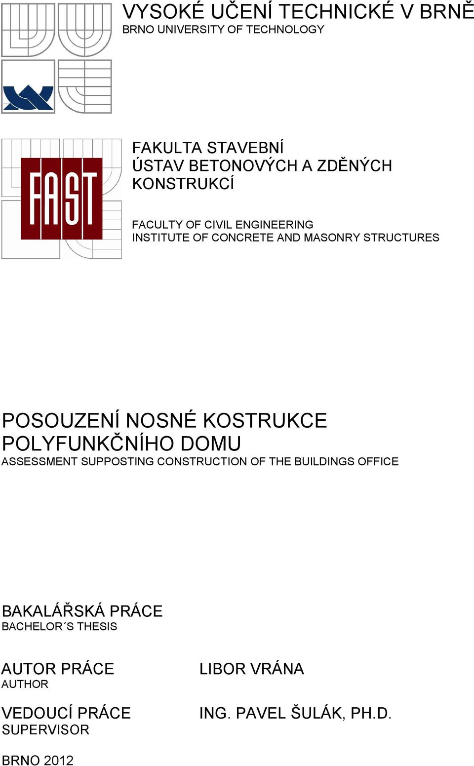 KOSTRUKCE POLYFUNKČNÍHO DOMU ASSESSMENT SUPPOSTING CONSTRUCTION OF THE BUILDINGS OFFICE BAKALÁŘSKÁ PRÁCE