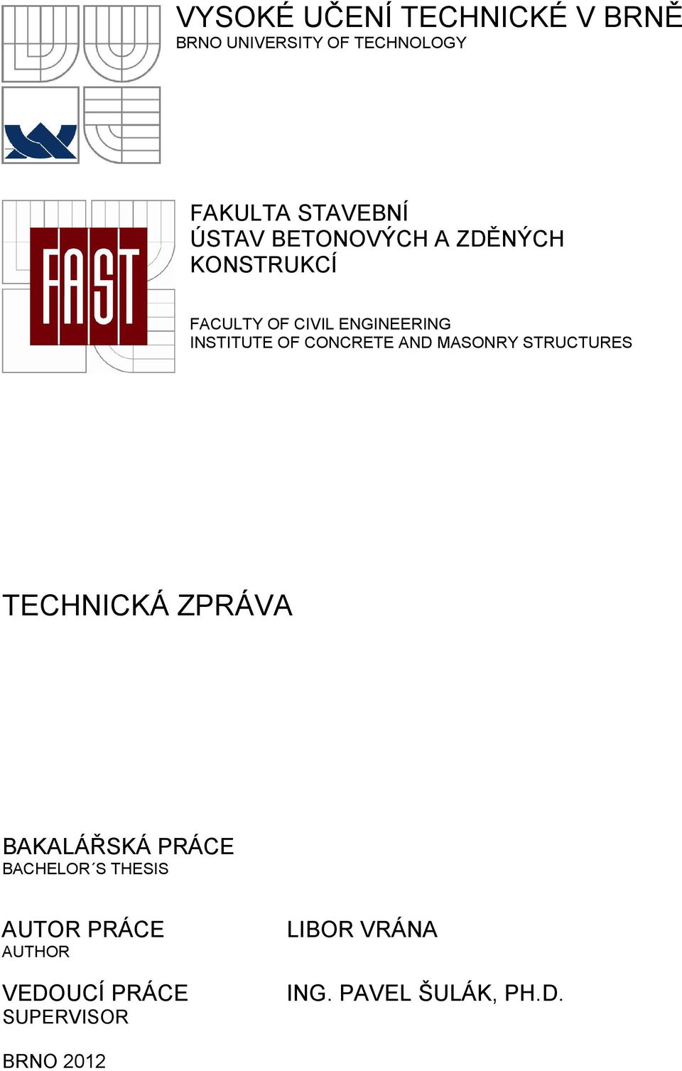 AND MASONRY STRUCTURES TECHNICKÁ ZPRÁVA BAKALÁŘSKÁ PRÁCE BACHELOR S THESIS AUTOR