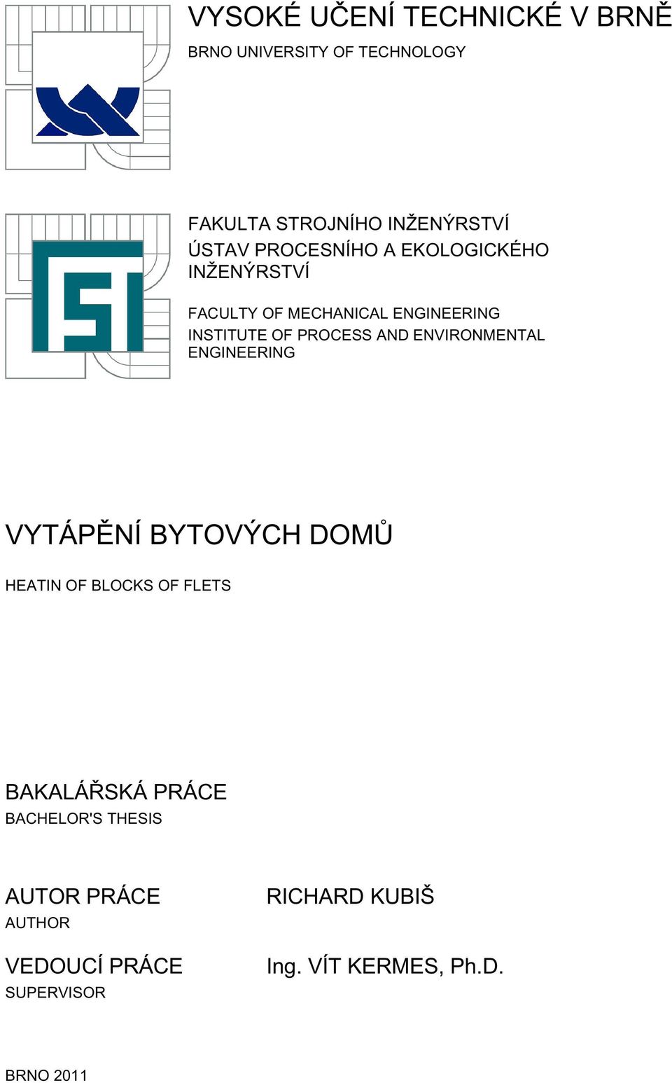 ENVIRONMENTAL ENGINEERING VYTÁPĚNÍ BYTOVÝCH DOMŮ HEATIN OF BLOCKS OF FLETS BAKALÁŘSKÁ PRÁCE