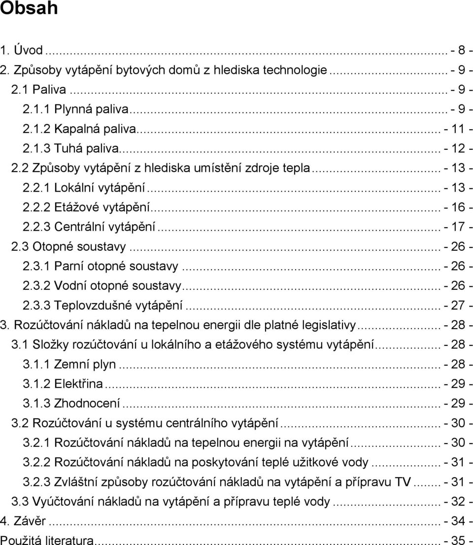 .. - 26-2.3.2 Vodní otopné soustavy... - 26-2.3.3 Teplovzdušné vytápění... - 27-3. Rozúčtování nákladů na tepelnou energii dle platné legislativy... - 28-3.